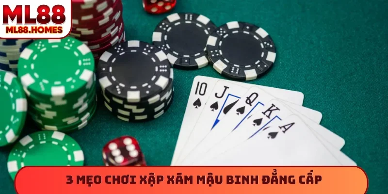 3 mẹo chơi xập xám mậu binh đẳng cấp