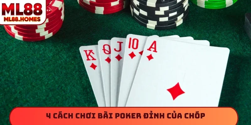 4 cách chơi bài poker đỉnh của chóp