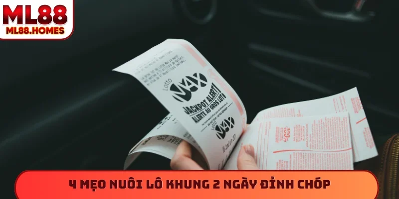 4 mẹo nuôi lô khung 2 ngày đỉnh chóp