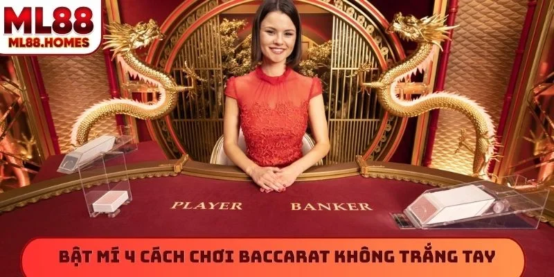Bật mí 4 cách chơi Baccarat không trắng tay