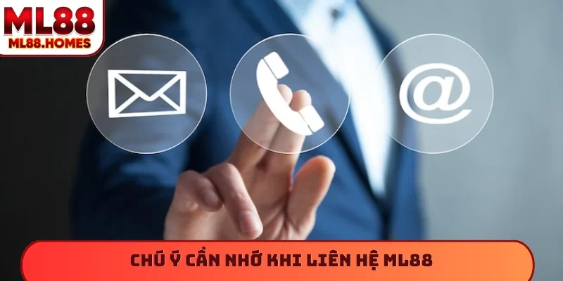 Chú ý cần nhớ khi liên hệ ML88
