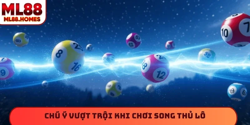 Chú ý vượt trội khi chơi song thủ lô