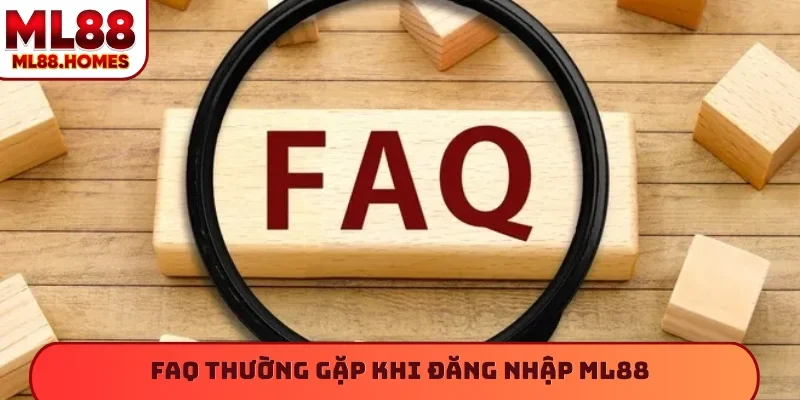 FAQ thường gặp khi đăng nhập ML88