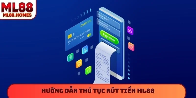 Hướng dẫn thủ tục rút tiền ML88